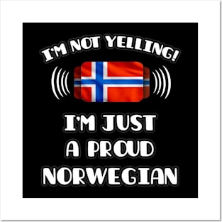 I'm Not Yelling I'm A Proud Norwegian - Gift for Norwegian With Roots From Norway Posters and Art